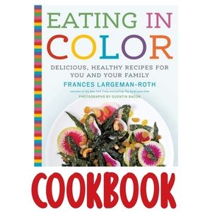 Eating in Color Healthy Foods Cookbook- Delicious, Healthy Recipes for Family